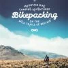 Bikepacking: Mountain Bike Camping Adventures On The Wild Trails Of Britain
