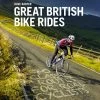 Great British Bike Rides: 40 Classic Routes For Road Cyclists